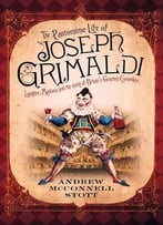 The Pantomime Life Of Joseph Grimaldi