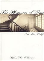 The Pleasures Of Time: Two Men, A Life By Stephen Harold Riggins