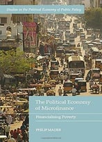 The Political Economy Of Microfinance: Financializing Poverty