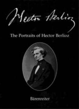 The Portraits Of Hector Berlioz: No. 26 (English, German And French Edition)