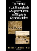 The Potential Of U.S. Grazing Lands To Sequester Carbon And Mitigate The Greenhouse Effect By Ronald F. Follett