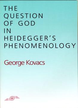 The Question Of God In Heidegger’S Phenomenology (Studies In Phenomenology And Existential Philosophy)