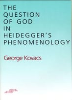 The Question Of God In Heidegger’S Phenomenology (Studies In Phenomenology And Existential Philosophy)