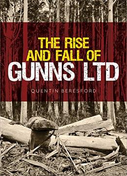 The Rise And Fall Of Gunns Ltd