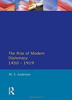 The Rise Of Modern Diplomacy 1450 – 1919