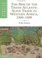 The Rise Of The Trans-Atlantic Slave Trade In Western Africa, 1300-1589