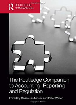The Routledge Companion To Accounting, Reporting And Regulation