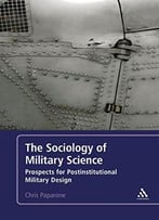 The Sociology Of Military Science: Prospects For Postinstitutional Military Design