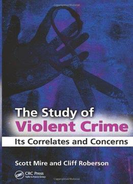The Study Of Violent Crime: Its Correlates And Concerns