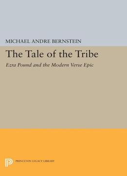 The Tale Of The Tribe: Ezra Pound And The Modern Verse Epic