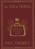 The Tao Of Travel: Enlightenments From Lives On The Road