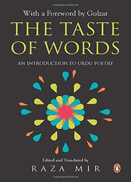 The Taste Of Words: An Introduction To Urdu Poetry