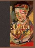 The Tortured Life Of Scofield Thayer