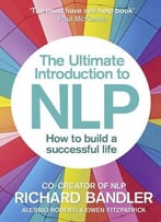 The Ultimate Introduction To Nlp: How To Build A Successful Life