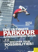 The Ultimate Parkour And Freerunning: Discover Your Possibilities By Ilona E. Gerling