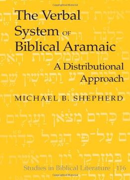 The Verbal System Of Biblical Aramaic: A Distributional Approach (Studies In Biblical Literature)