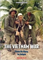 The Vietnam War: From Da Nang To Saigon (The United States At War) By Deborah Kent