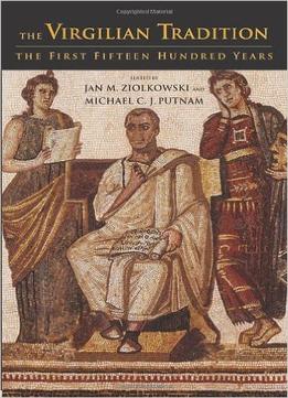 The Virgilian Tradition: The First Fifteen Hundred Years By Michael C. J. Putnam