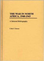 The War In North Africa, 1940-1943: A Selected Bibliography