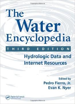 The Water Encyclopedia, Third Edition: Hydrologic Data And Internet Resources