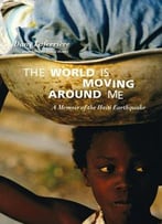 The World Is Moving Around Me: A Memoir Of The Haiti Earthquake