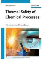 Thermal Safety Of Chemical Processes: Risk Assessment And Process Design