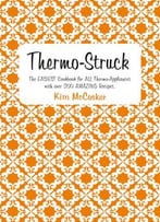 Thermo-Struck: The Easiest Cookbook For All Thermo-Appliances With Over 200 Amazing Recipes