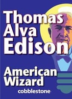 Thomas Alva Edison: American Wizard By Cricket Media
