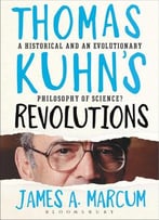 Thomas Kuhn’S Revolutions: A Historical And An Evolutionary Philosophy Of Science?