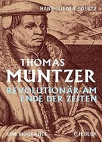 Thomas Müntzer: Revolutionär Am Ende Der Zeiten