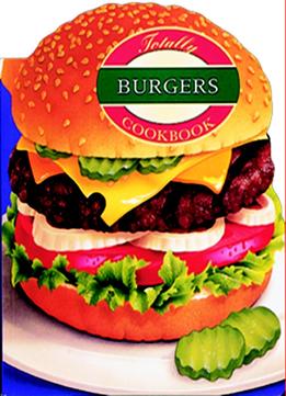 Totally Burgers Cookbook (Totally Cookbooks)