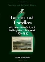Tourists And Travellers: Women’S Non-Fictional Writing About Scotland, 1770-1830