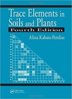 Trace Elements In Soils And Plants, Fourth Edition