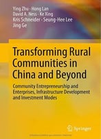 Transforming Rural Communities In China And Beyond: Community Entrepreneurship And Enterprises, Infrastructure…