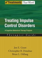 Treating Impulse Control Disorders: A Cognitive-Behavioral Therapy Program, Therapist Guide