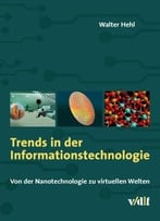 Trends In Der Informationstechnologie – Von Der Nanotechnologie Zu Virtuellen Welten