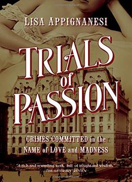 Trials Of Passion: Crimes Committed In The Name Of Love And Madness