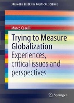 Trying To Measure Globalization: Experiences, Critical Issues And Perspectives