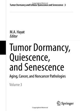 Tumor Dormancy, Quiescence, And Senescence By M. A. Hayat
