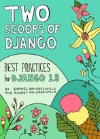 Two Scoops Of Django: Best Practices For Django 1.8, 3 Edition