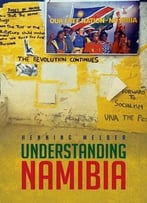 Understanding Namibia: The Trials Of Independence