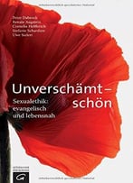 Unverschämt – Schön: Sexualethik: Evangelisch Und Lebensnah