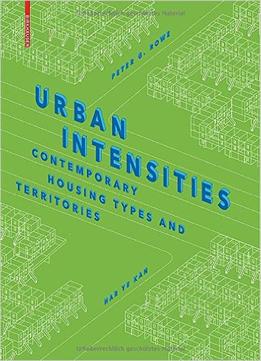 Urban Intensities: Contemporary Housing Types And Territories
