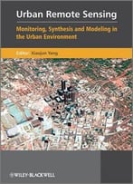Urban Remote Sensing: Monitoring, Synthesis And Modeling In The Urban Environment