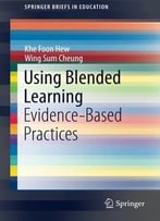 Using Blended Learning: Evidence-Based Practices (Springerbriefs In Education) By Hew Khe Foon