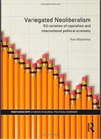 Variegated Neoliberalism: Eu Varieties Of Capitalism And International Political Economy