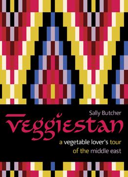 Veggiestan: A Vegetable Lover’S Tour Of The Middle East