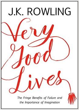 Very Good Lives: The Fringe Benefits Of Failure And The Importance Of Imagination
