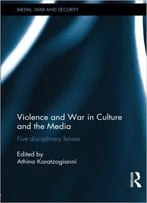 Violence And War In Culture And The Media: Five Disciplinary Lenses