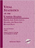 Vital Statistics Of The United States 2006: Births, Life Expectancy, Deaths, And Selected Health Data By Bernan Press